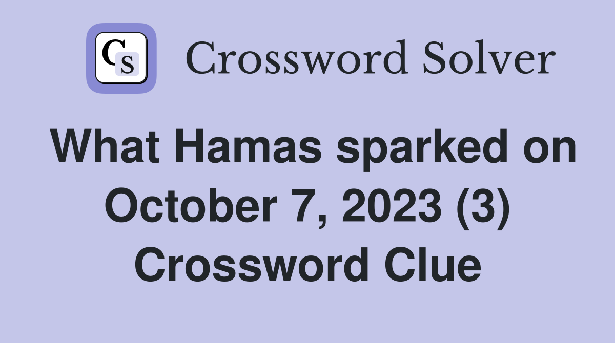 What Hamas sparked on October 7, 2023 (3) Crossword Clue