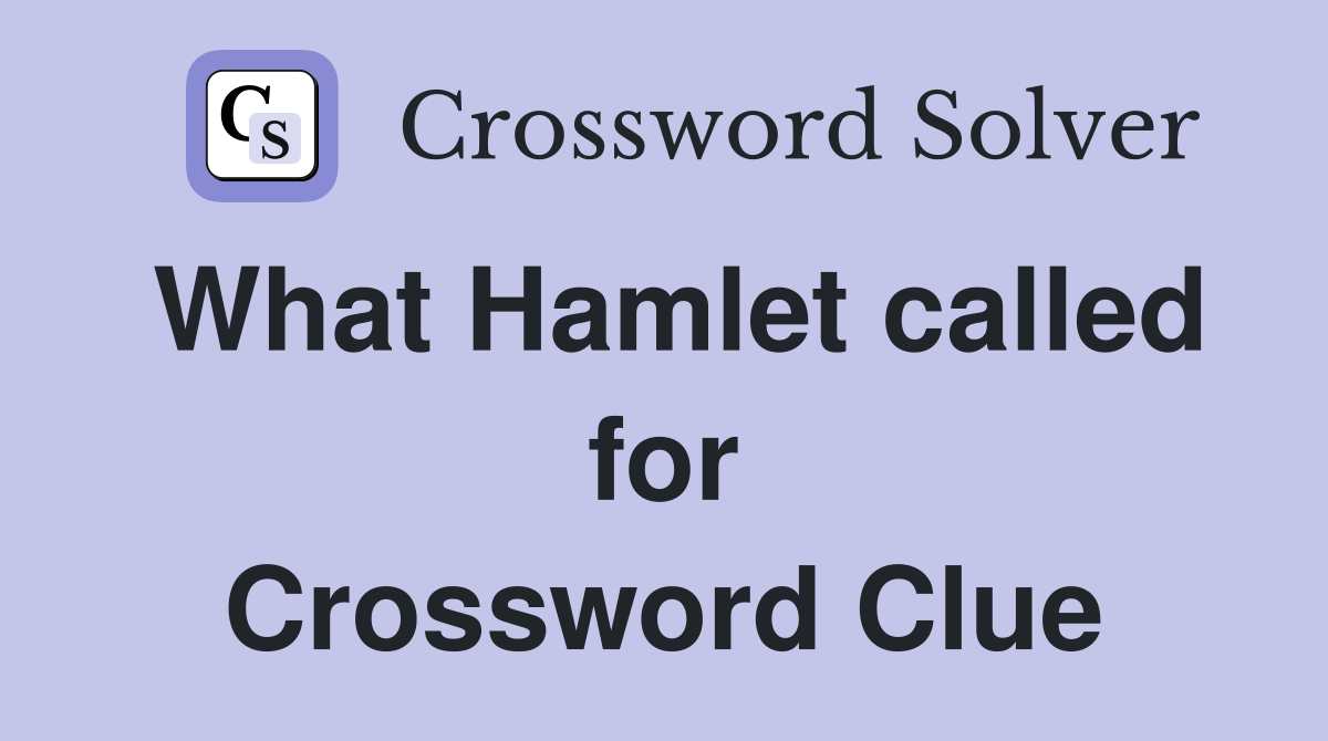 What Hamlet called for Crossword Clue