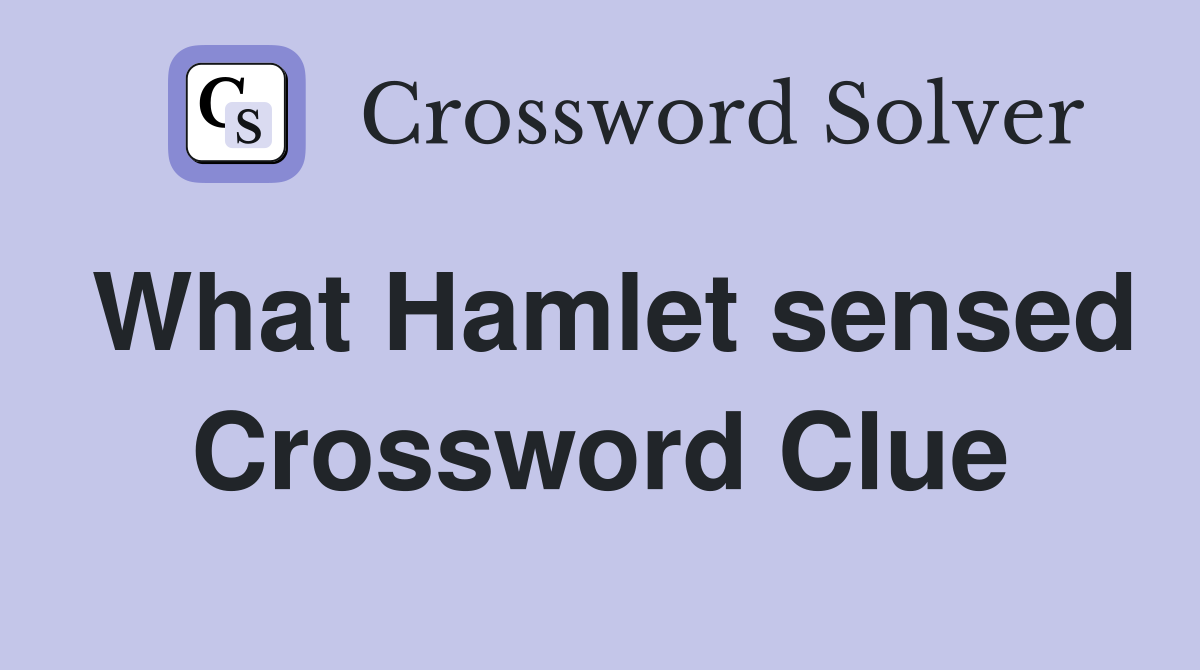 What Hamlet sensed Crossword Clue