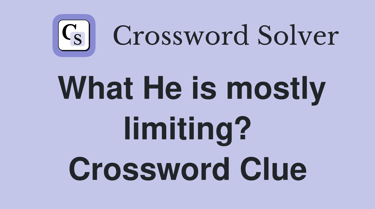 What He is mostly limiting? Crossword Clue