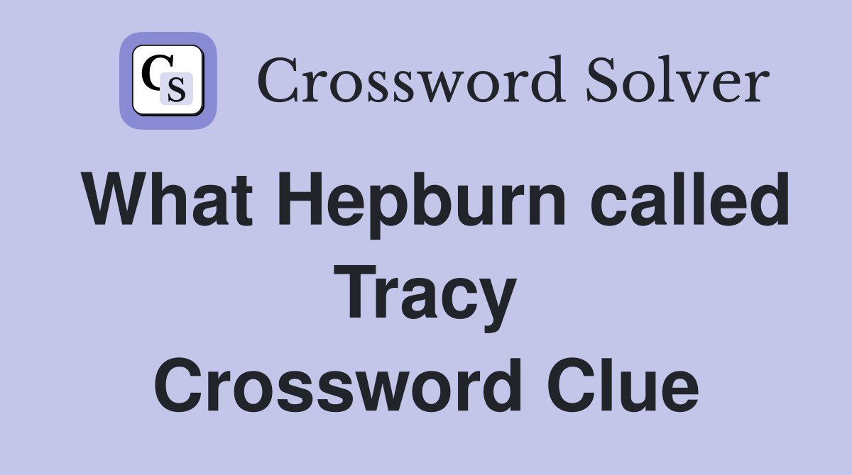 What Hepburn called Tracy Crossword Clue