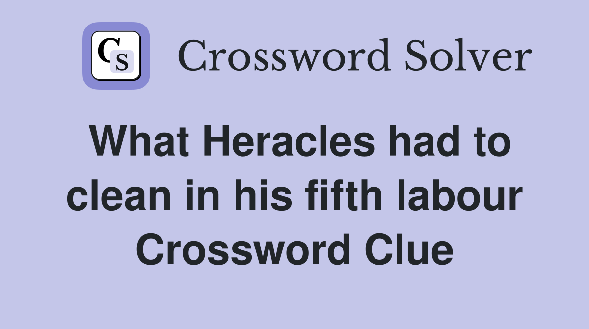 What Heracles had to clean in his fifth labour Crossword Clue