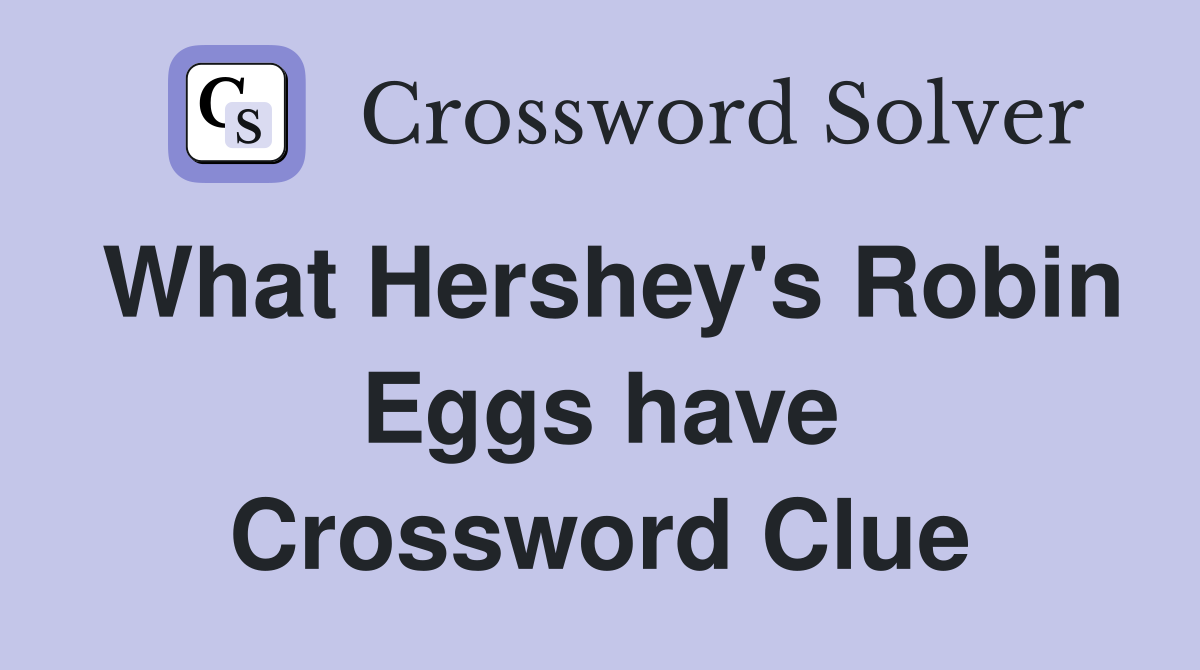 What Hershey's Robin Eggs have Crossword Clue