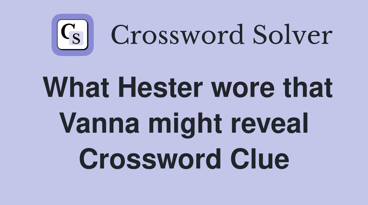 What Hester wore that Vanna might reveal Crossword Clue