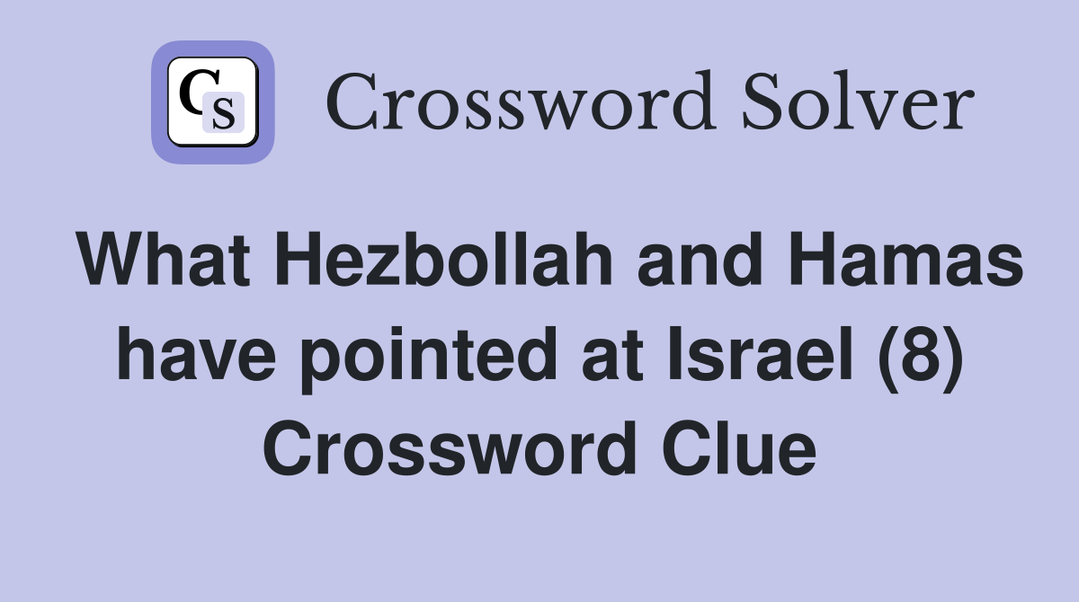 What Hezbollah and Hamas have pointed at Israel (8) Crossword Clue