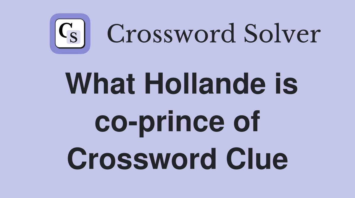 What Hollande is co-prince of Crossword Clue