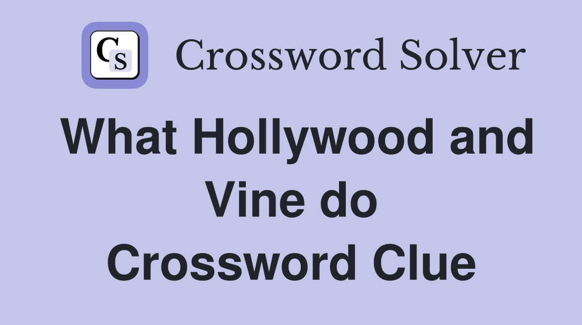 What Hollywood and Vine do Crossword Clue