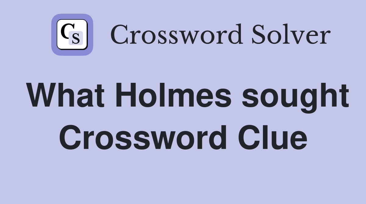 What Holmes sought Crossword Clue