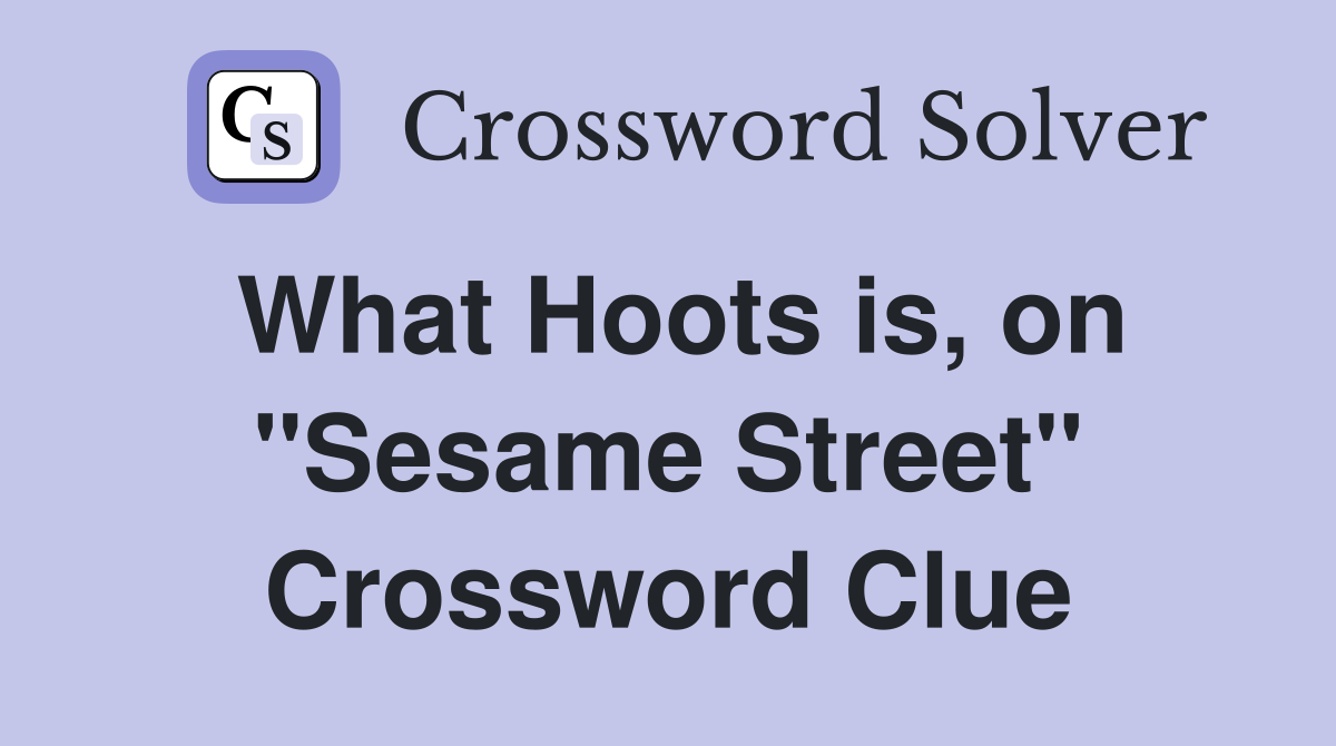 What Hoots is, on "Sesame Street" Crossword Clue
