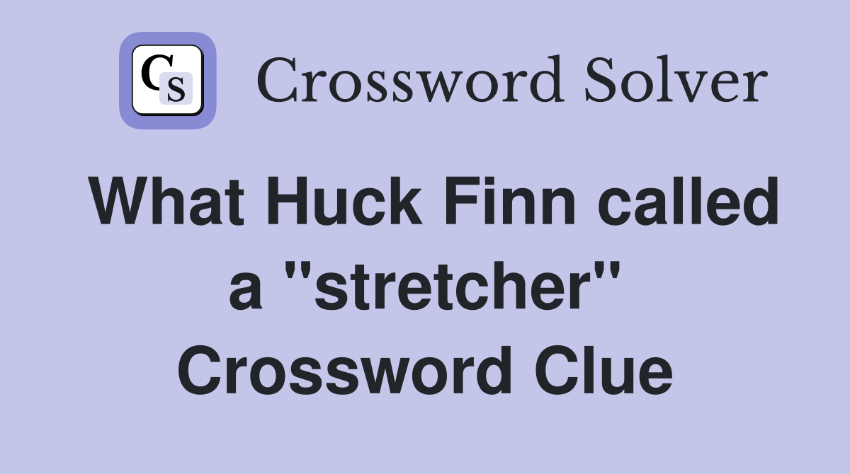 What Huck Finn called a ''stretcher'' Crossword Clue