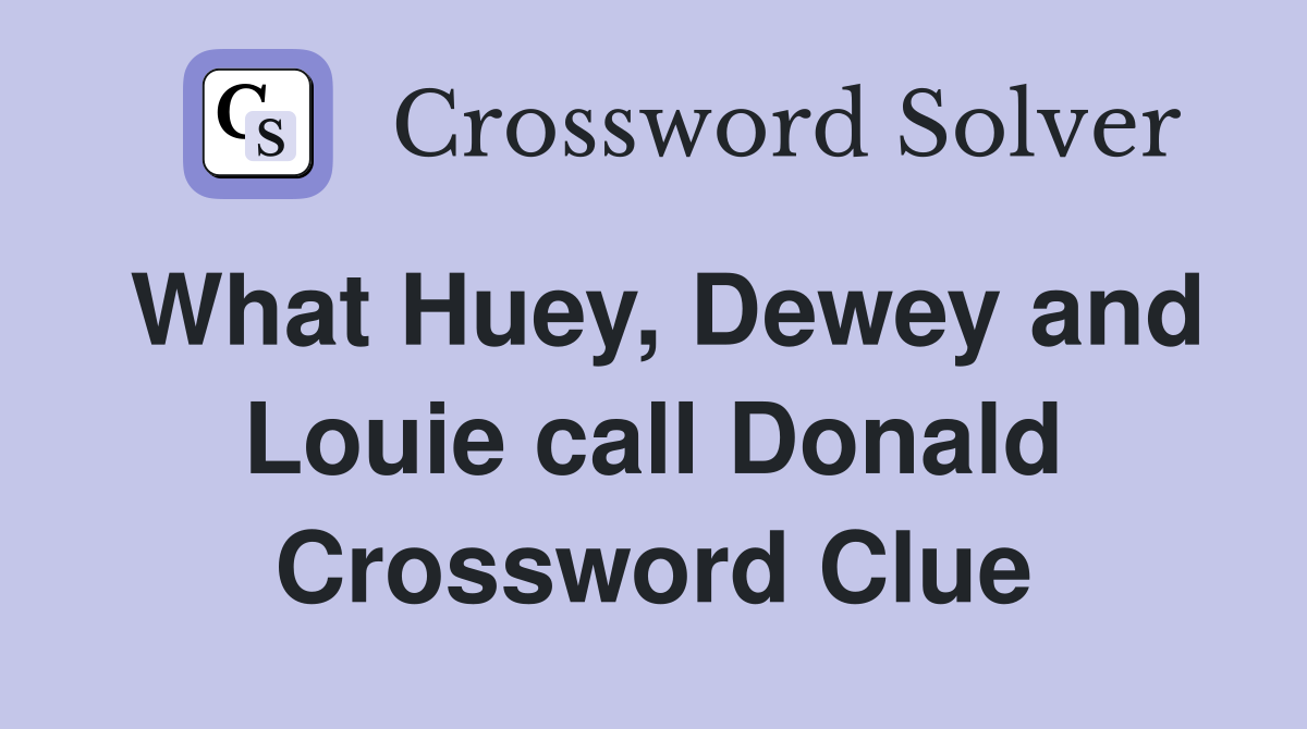 What Huey, Dewey and Louie call Donald Crossword Clue