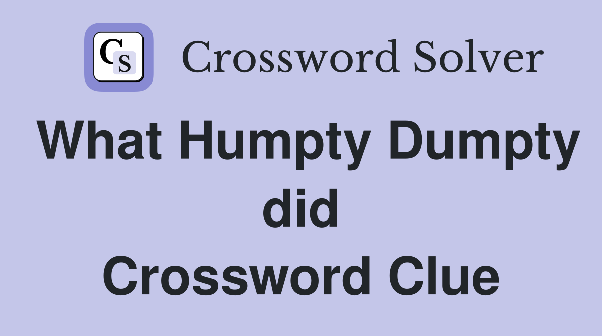 What Humpty Dumpty did Crossword Clue