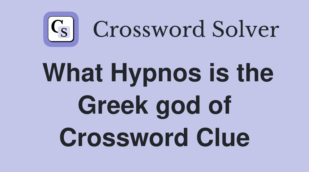 What Hypnos is the Greek god of Crossword Clue