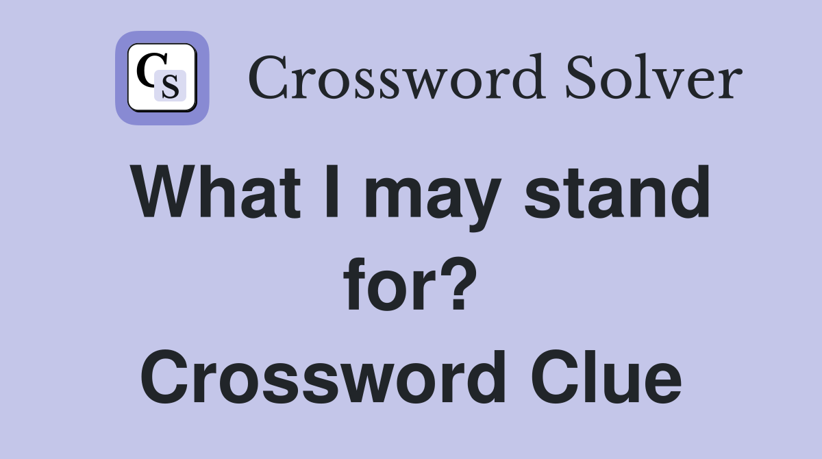 What I may stand for? Crossword Clue