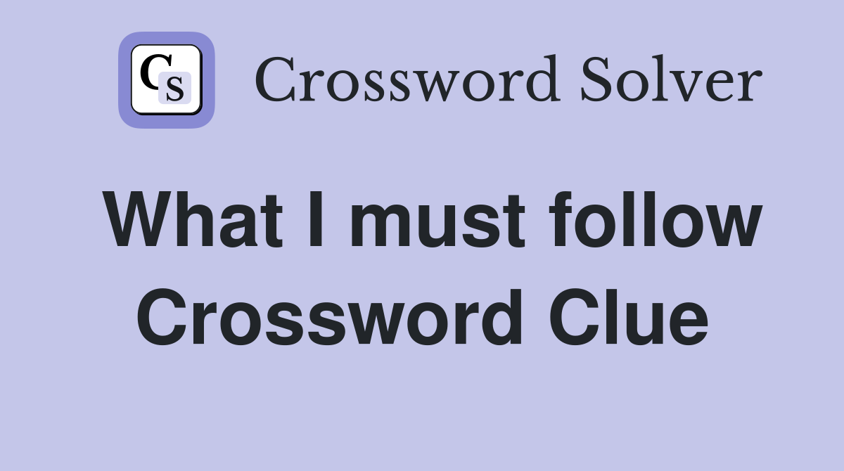What I must follow Crossword Clue