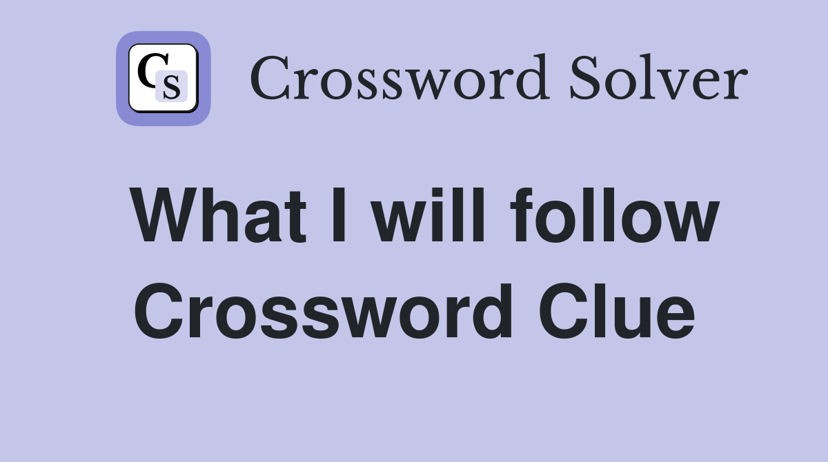 What I will follow Crossword Clue