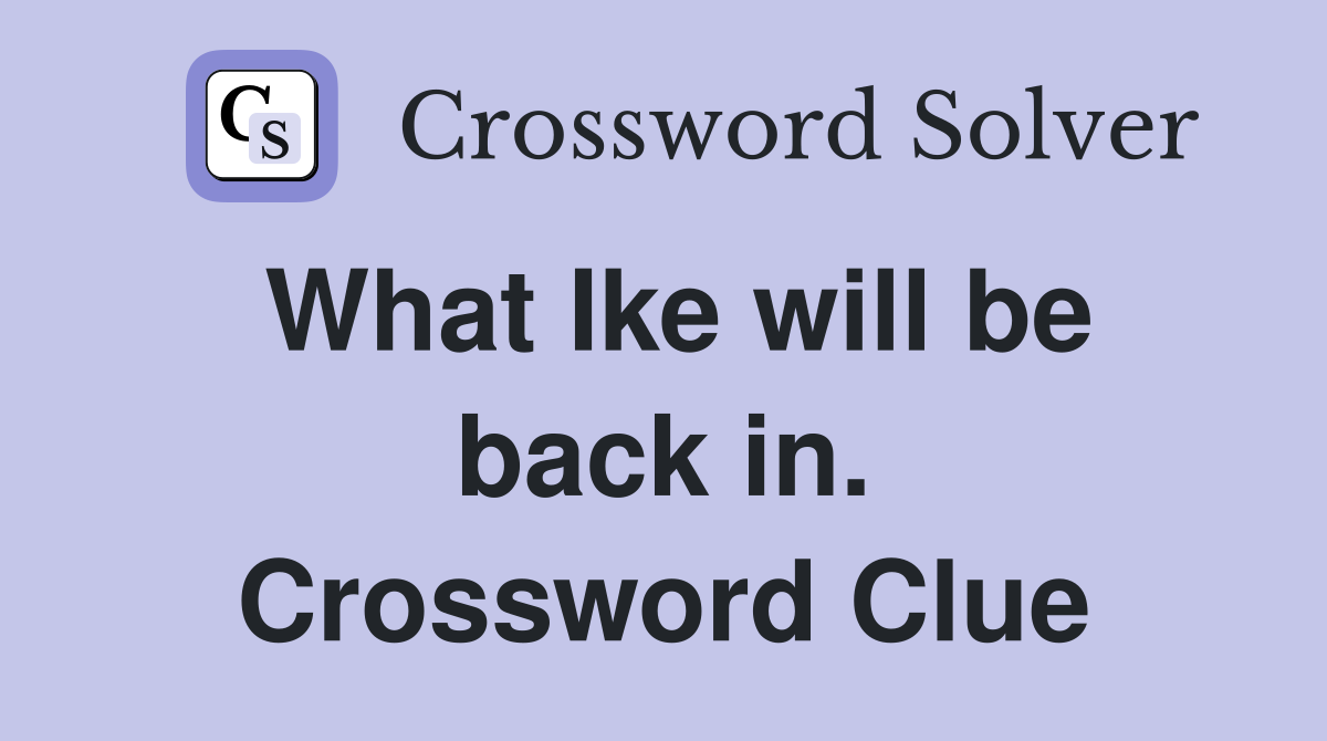 What Ike will be back in. Crossword Clue