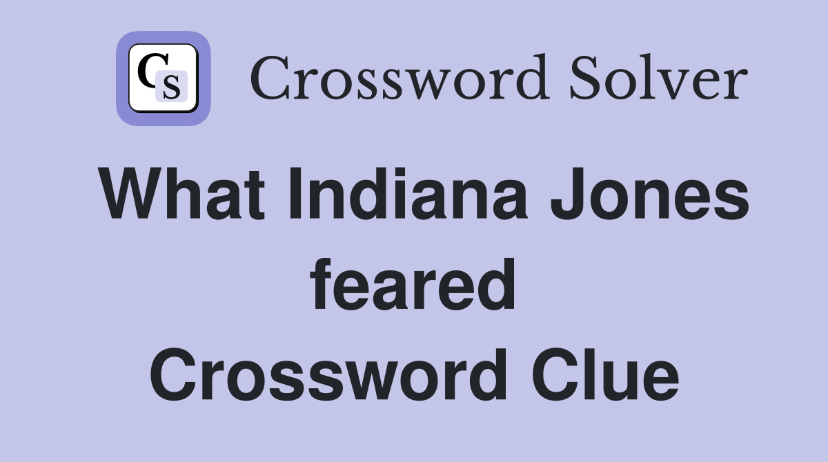 What Indiana Jones feared Crossword Clue