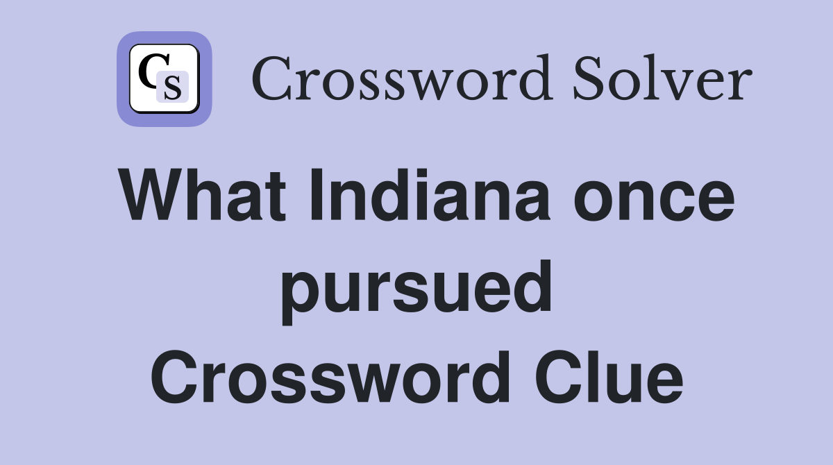 What Indiana once pursued Crossword Clue
