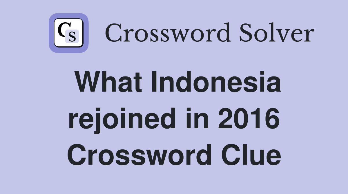 What Indonesia rejoined in 2016 Crossword Clue
