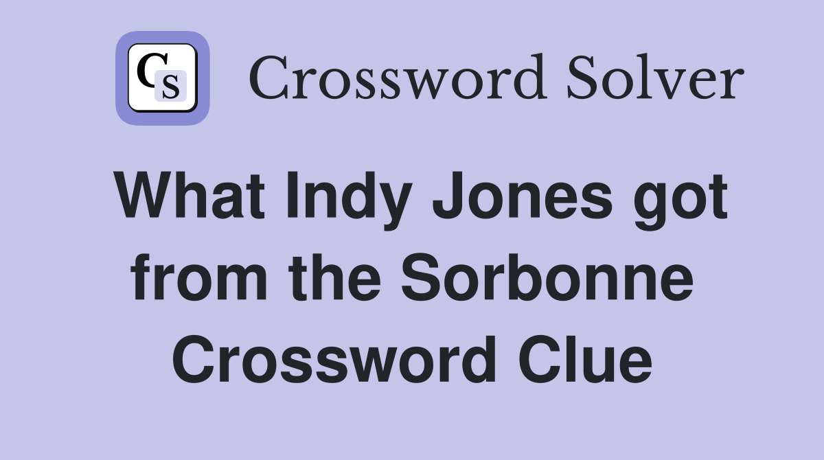 What Indy Jones got from the Sorbonne Crossword Clue