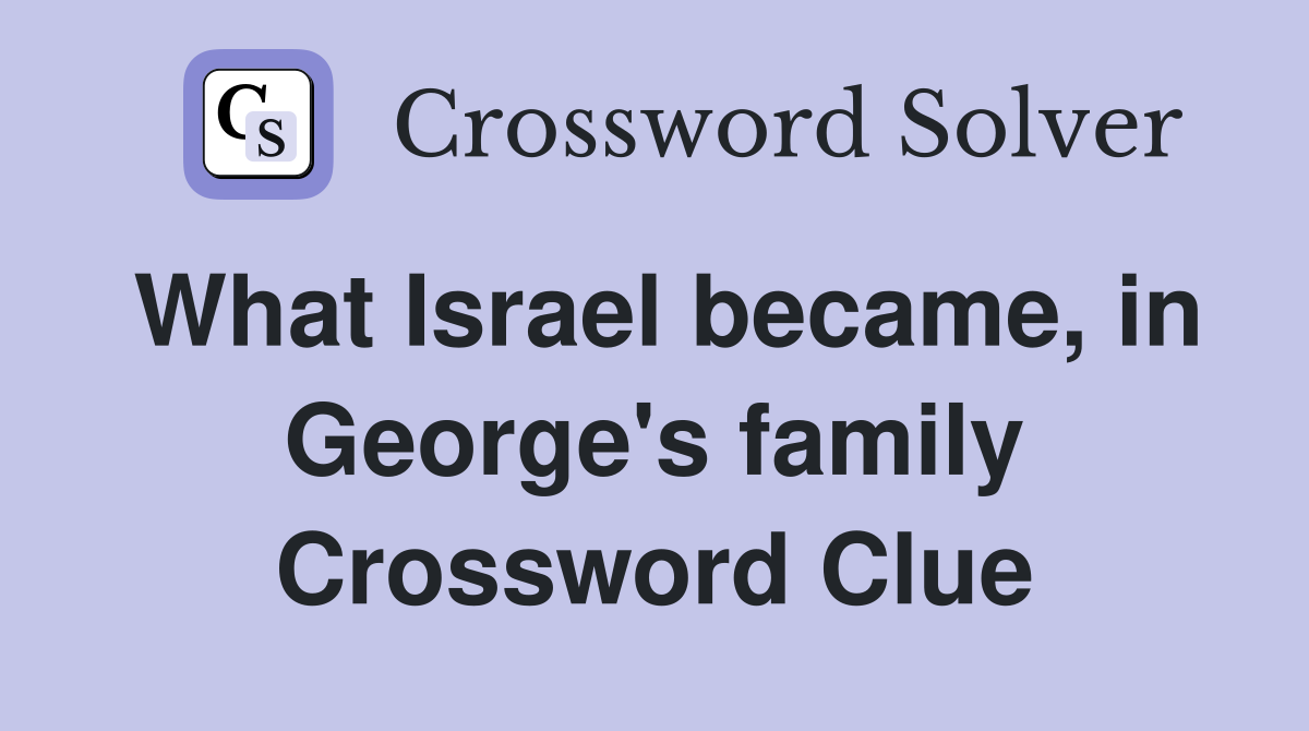 What Israel became, in George's family Crossword Clue