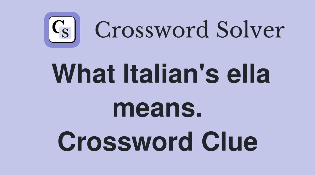 What Italian's ella means. Crossword Clue