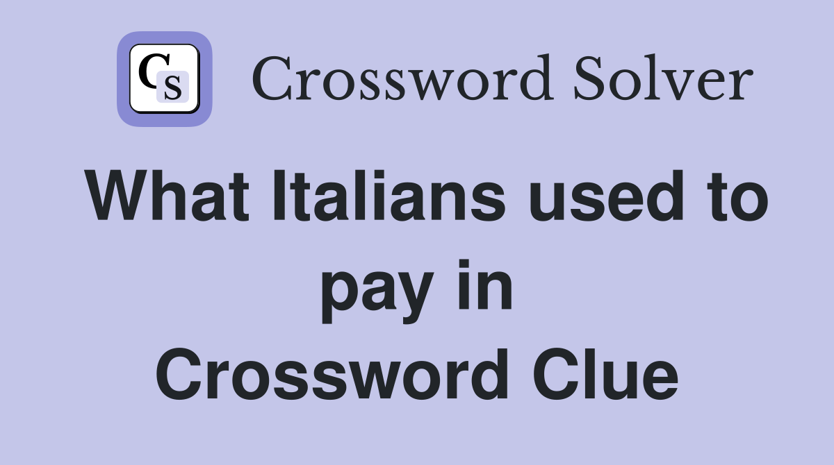 What Italians used to pay in Crossword Clue