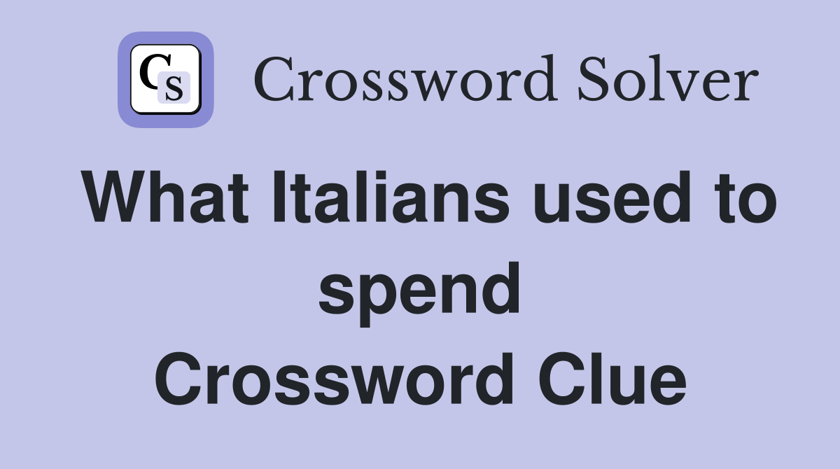 What Italians used to spend Crossword Clue