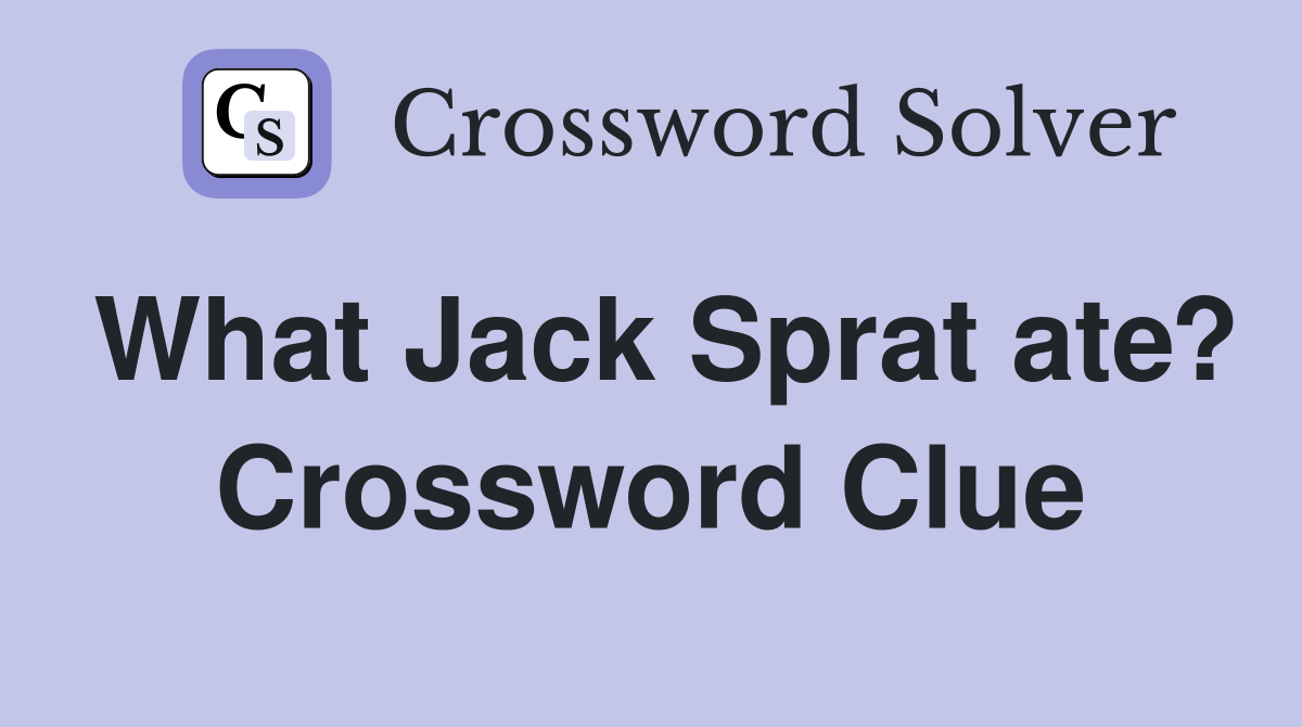 What Jack Sprat ate? Crossword Clue