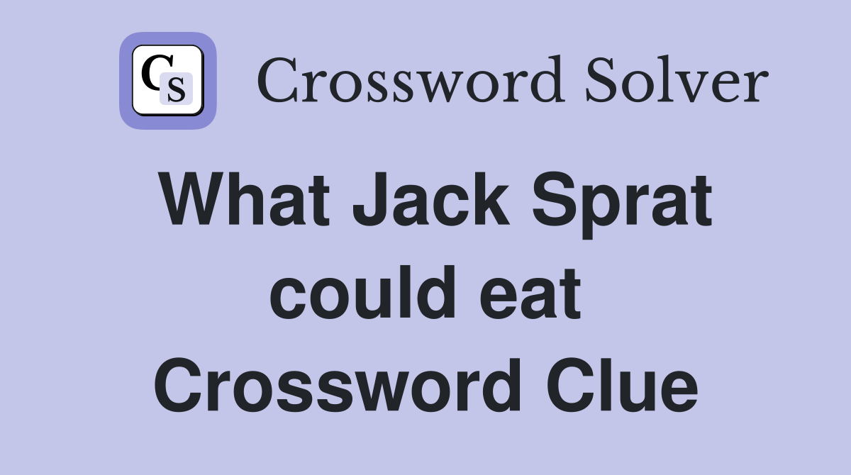 What Jack Sprat could eat Crossword Clue