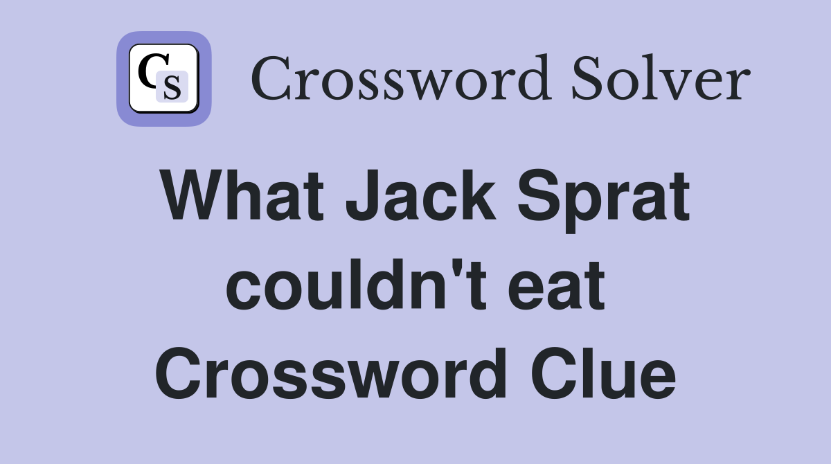 What Jack Sprat couldn't eat Crossword Clue