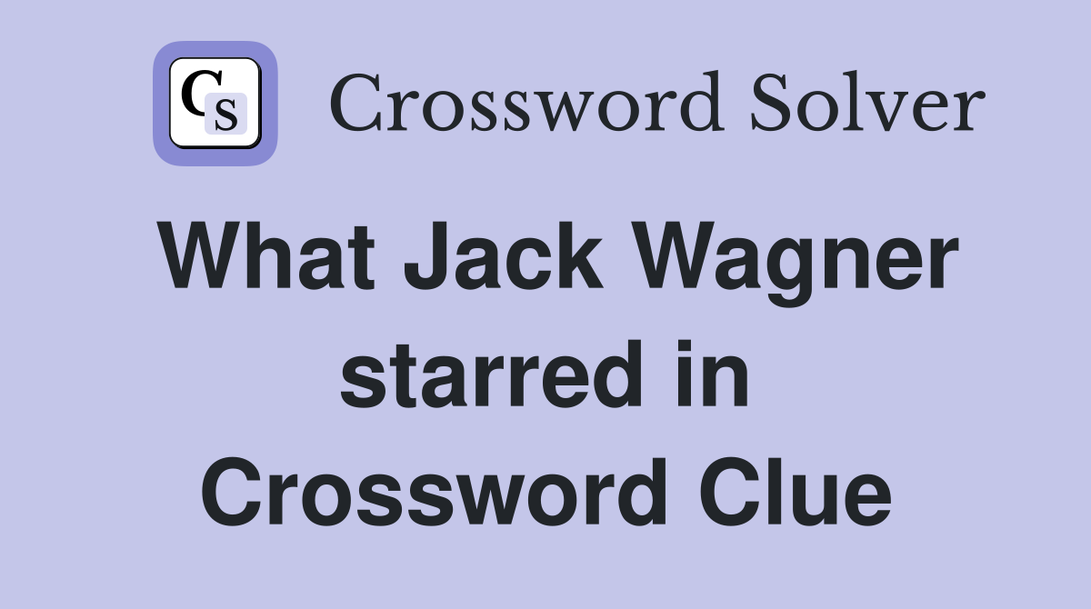 What Jack Wagner starred in Crossword Clue