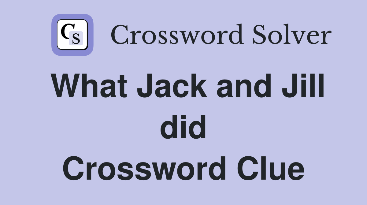 What Jack and Jill did Crossword Clue