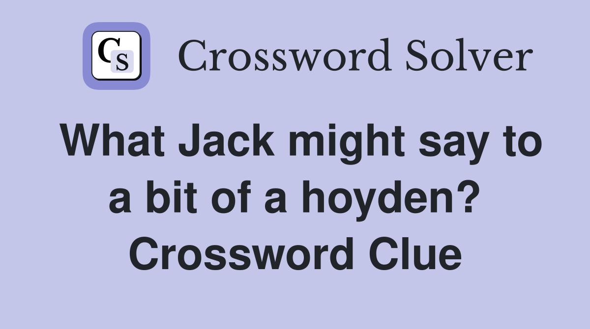 What Jack might say to a bit of a hoyden? Crossword Clue