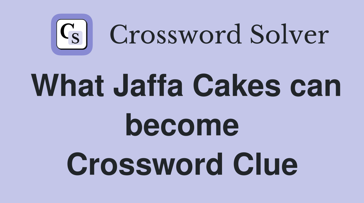 What Jaffa Cakes can become Crossword Clue