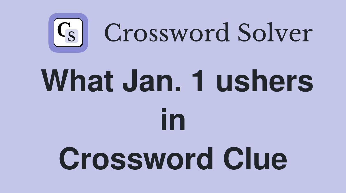 What Jan. 1 ushers in Crossword Clue