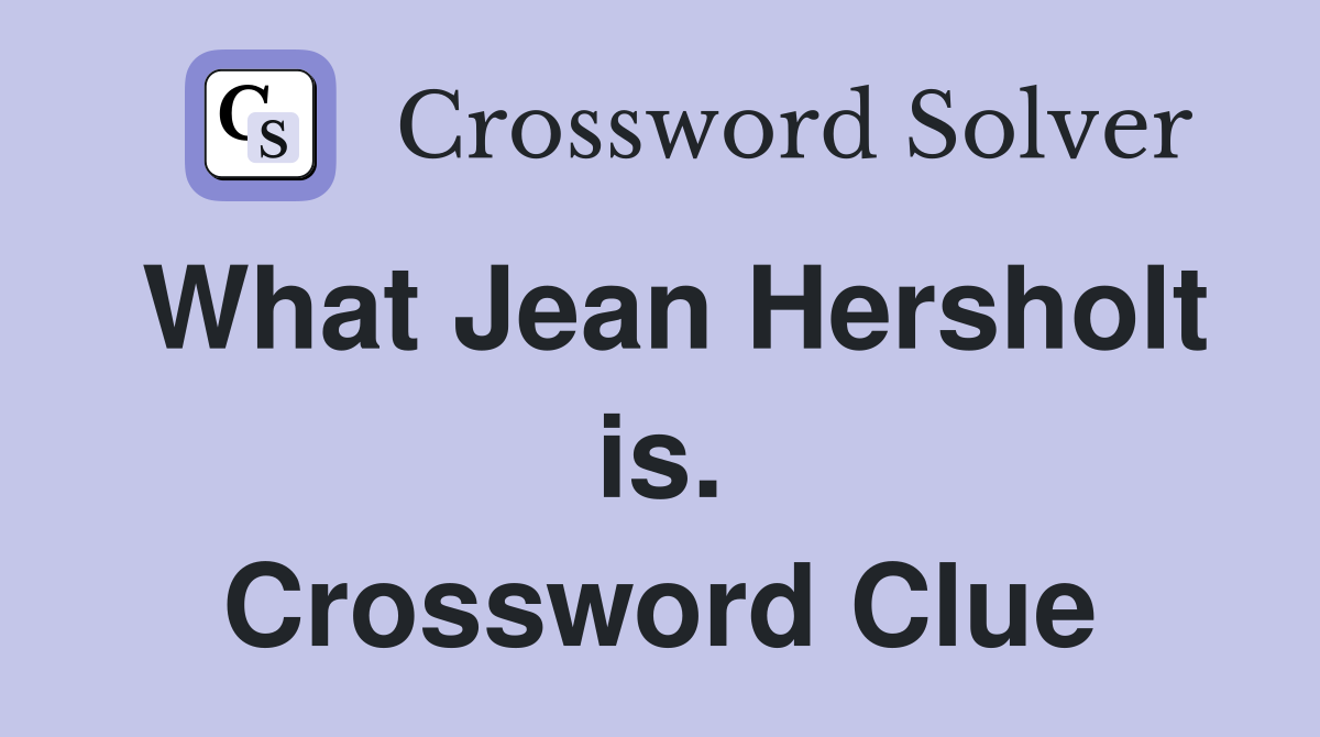 What Jean Hersholt is. Crossword Clue