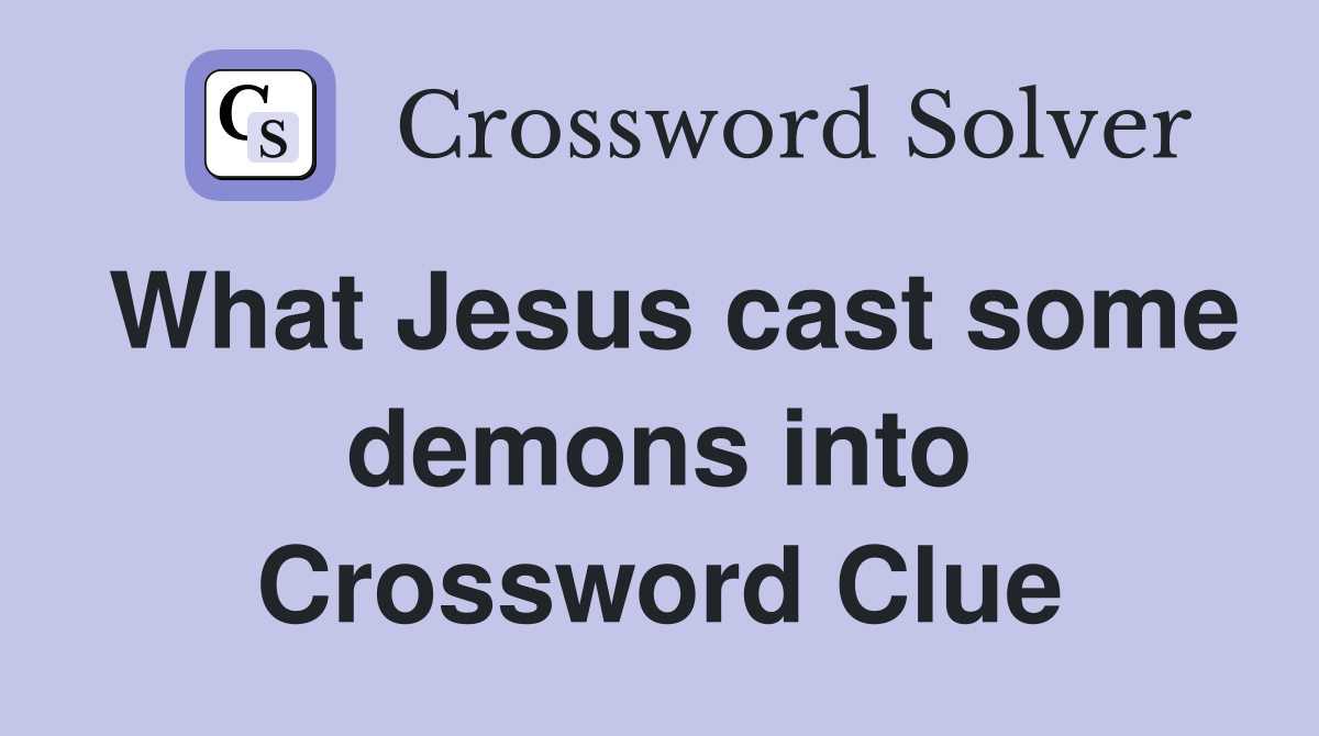 What Jesus cast some demons into Crossword Clue