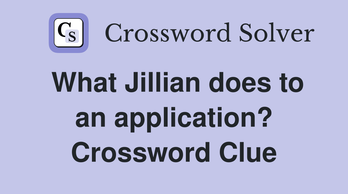 What Jillian does to an application? Crossword Clue