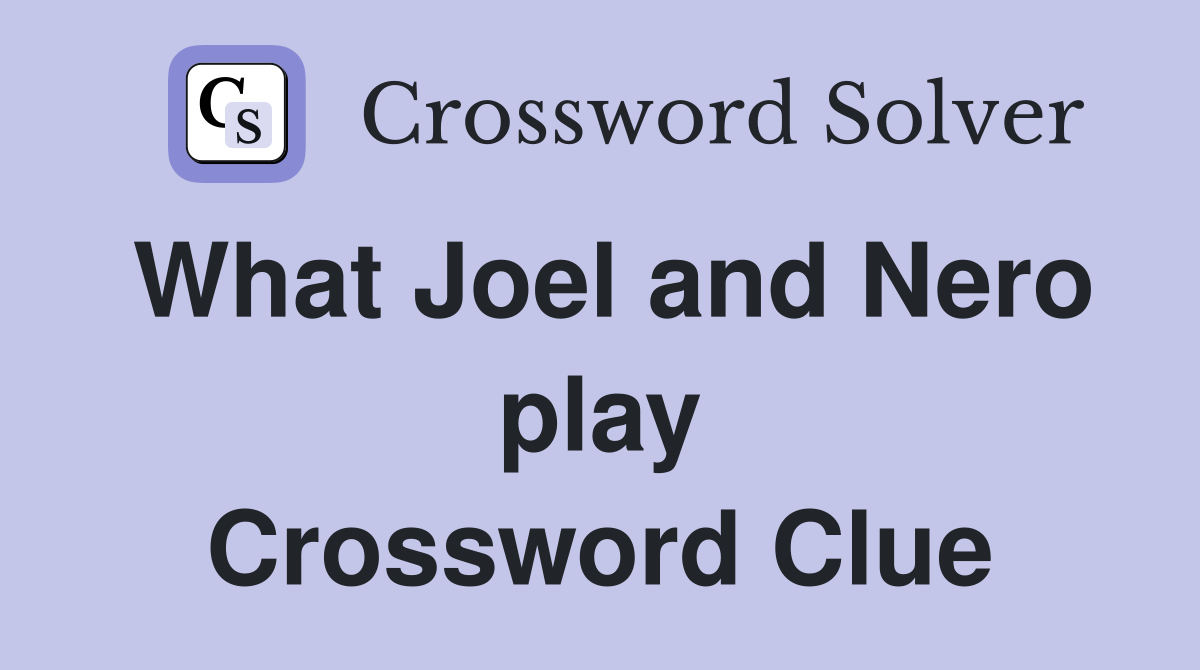 What Joel and Nero play Crossword Clue