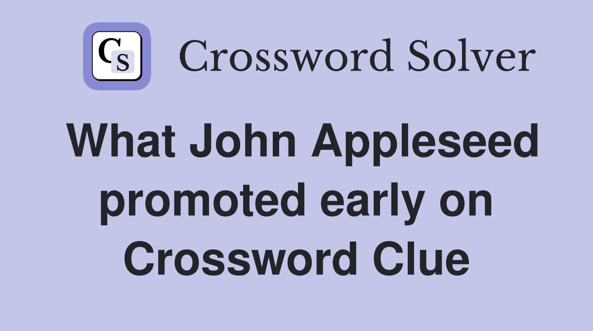 What John Appleseed promoted early on Crossword Clue