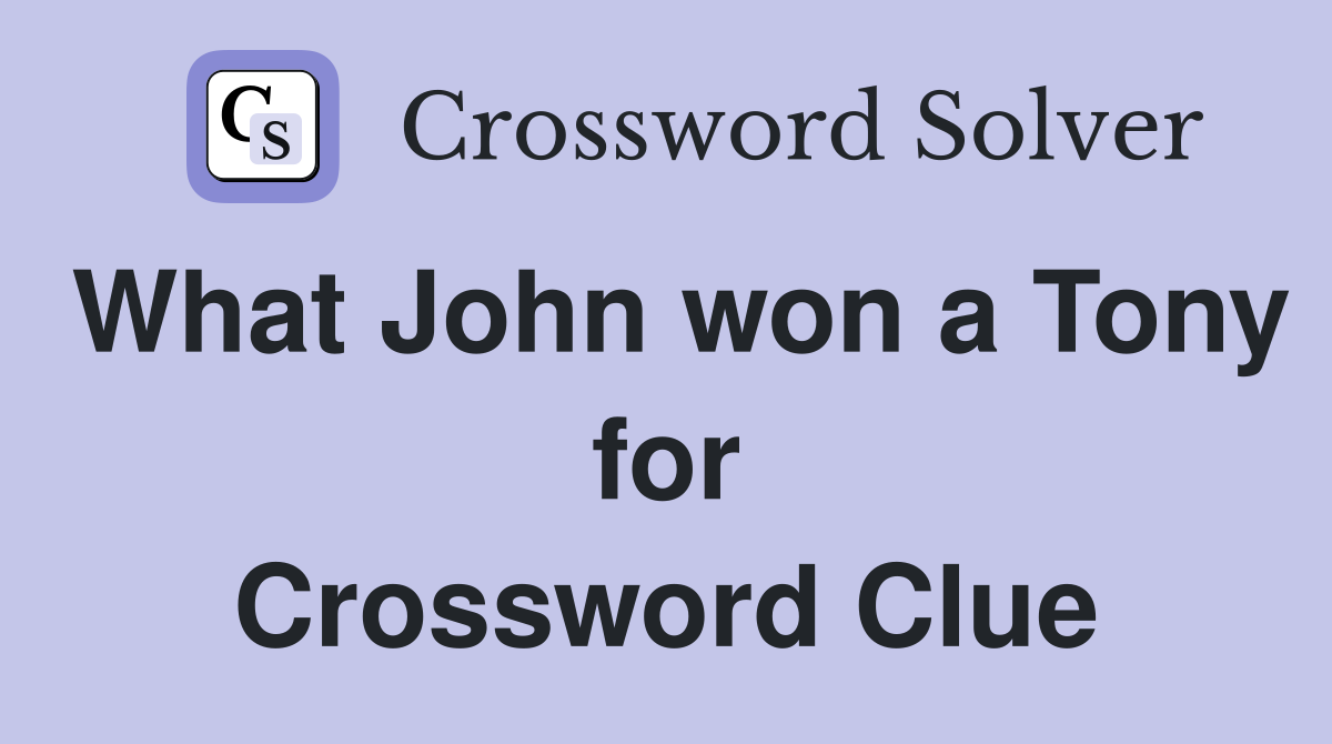 What John won a Tony for Crossword Clue