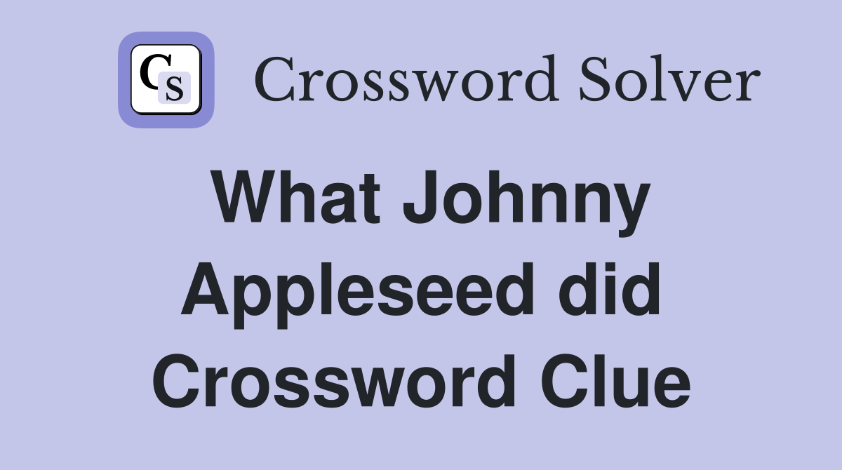 What Johnny Appleseed did Crossword Clue