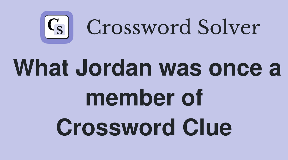 What Jordan was once a member of Crossword Clue