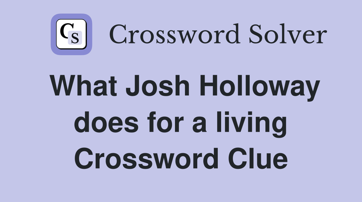 What Josh Holloway does for a living Crossword Clue