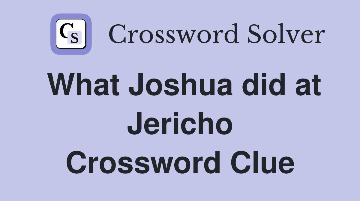 What Joshua did at Jericho Crossword Clue