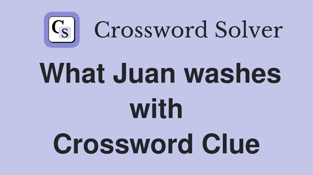 What Juan washes with Crossword Clue