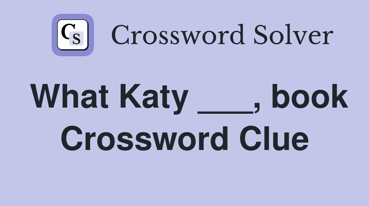 What Katy ___, book Crossword Clue