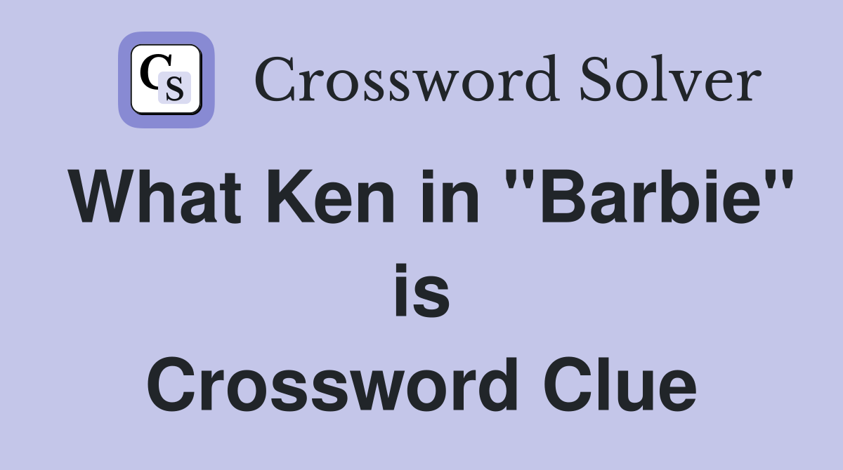 What Ken in "Barbie" is Crossword Clue